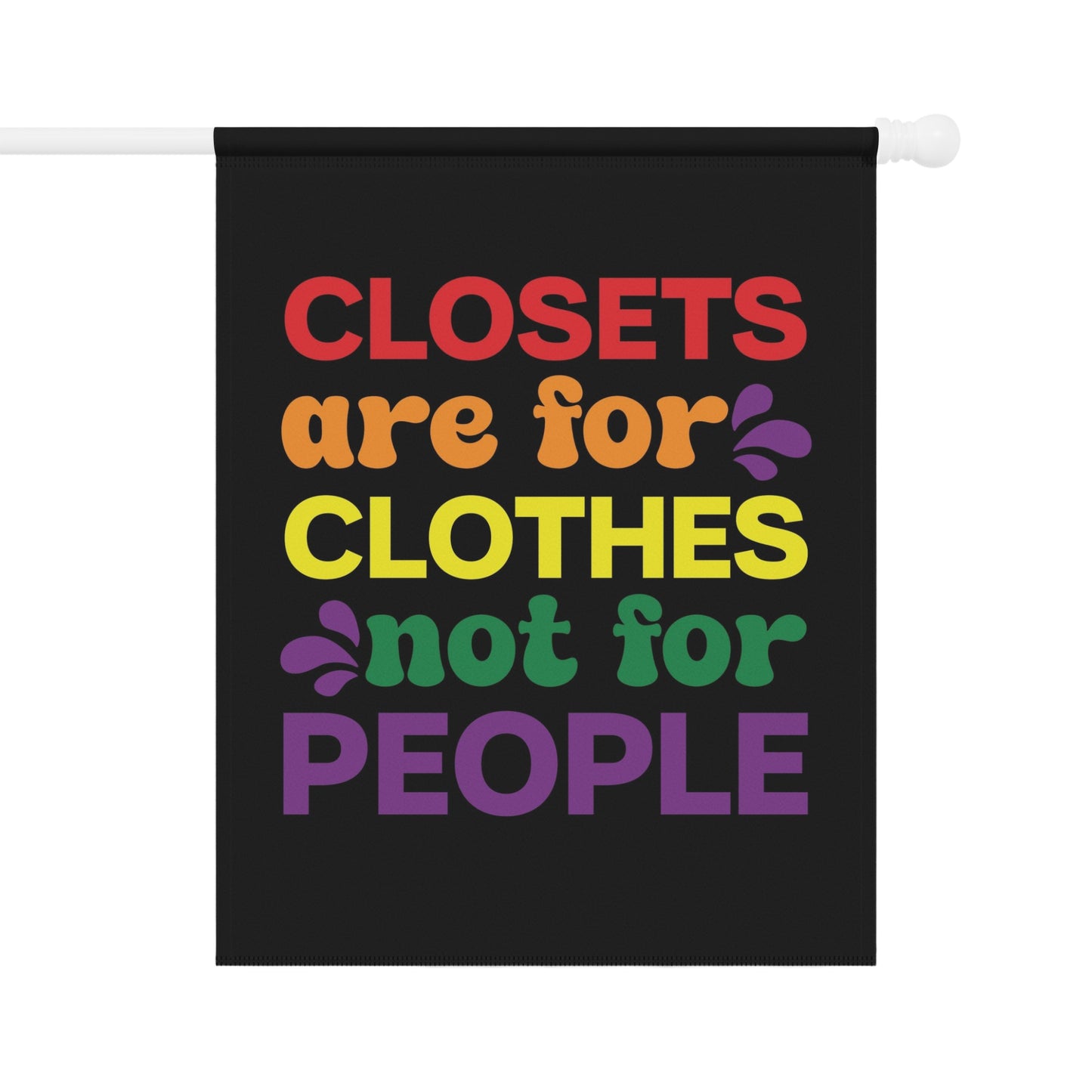 Black flag with text "CLOSET S are for CLOTHES not for PEOPLE" in rainbow colors.