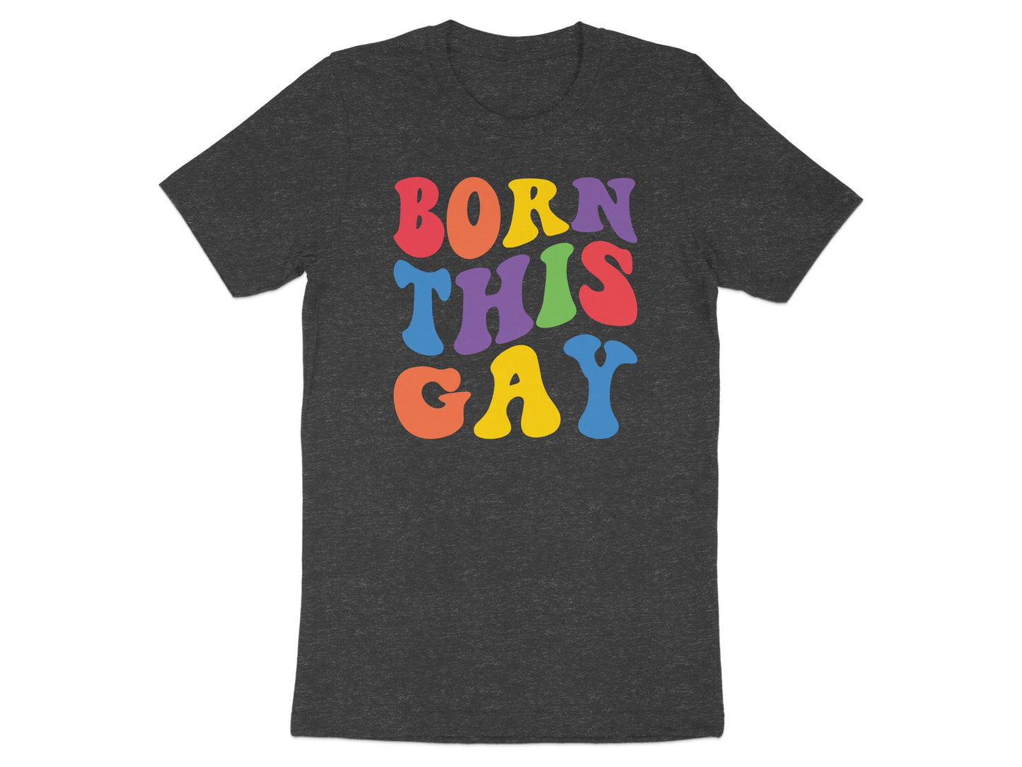 Dark grey t-shirt with "BORN THIS GAY" in colorful, bubbly text.