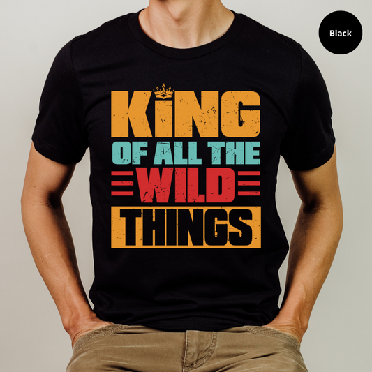 King Of All The Wild Things Shirt