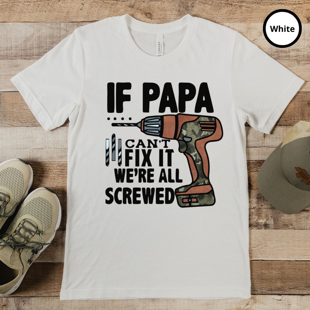 If Papa Can't Fix It We're All Screwed TShirt