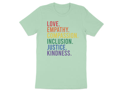Mint t-shirt with "LOVE. EMPATHY. COMPASSION. INCLUSION. JUSTICE. KINDNESS." in rainbow letters.