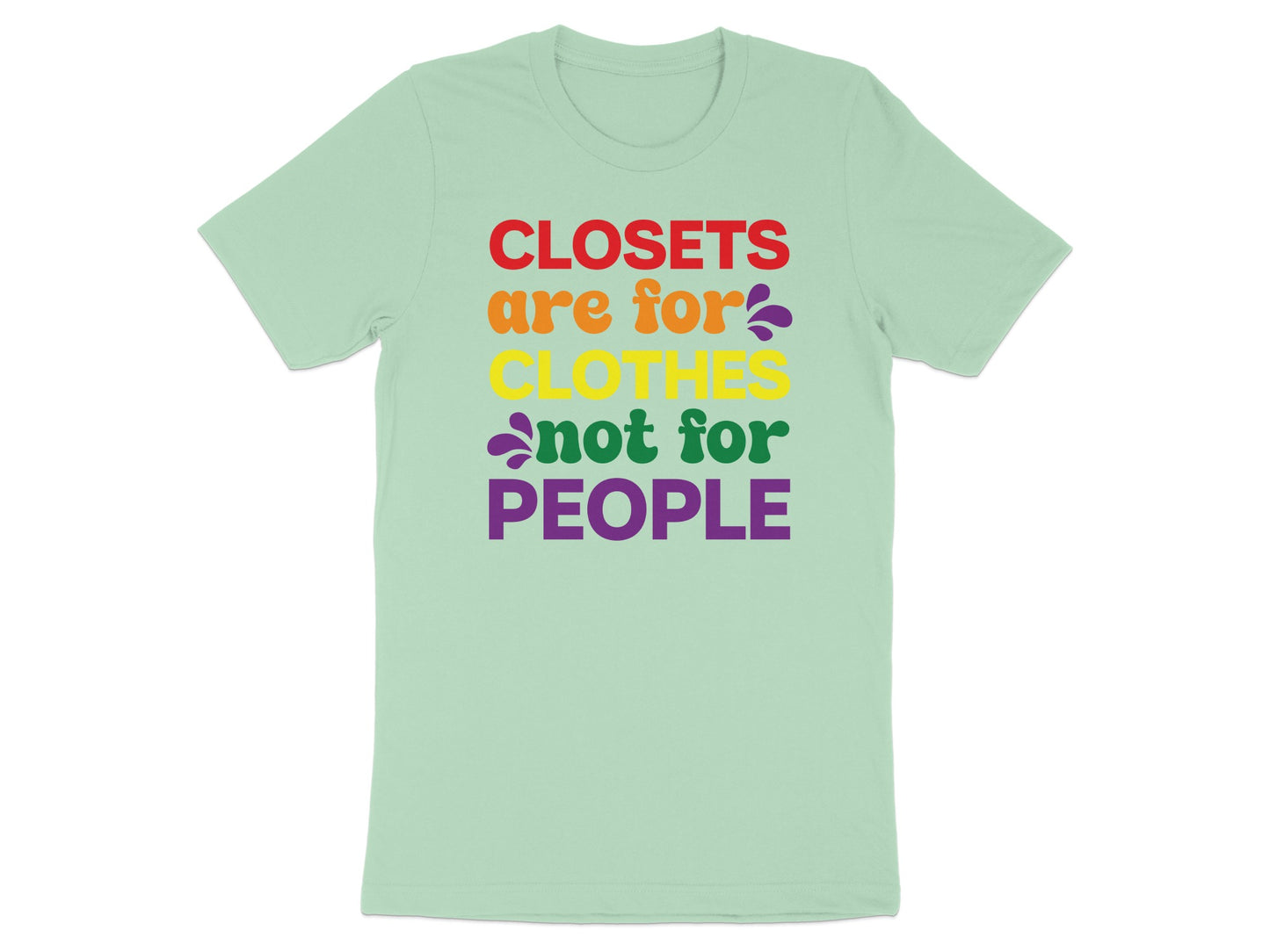 Mint t-shirt with "Closets are for clothes, not for people" in rainbow text.