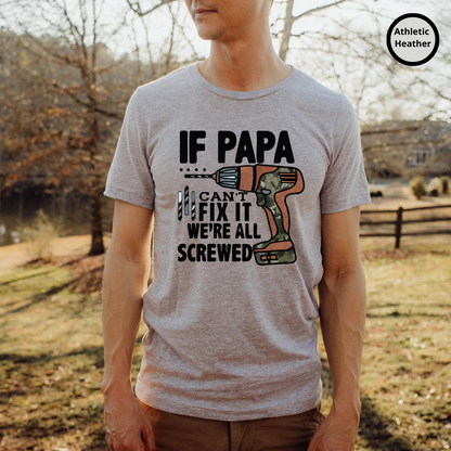 If Papa Can't Fix It We're All Screwed TShirt