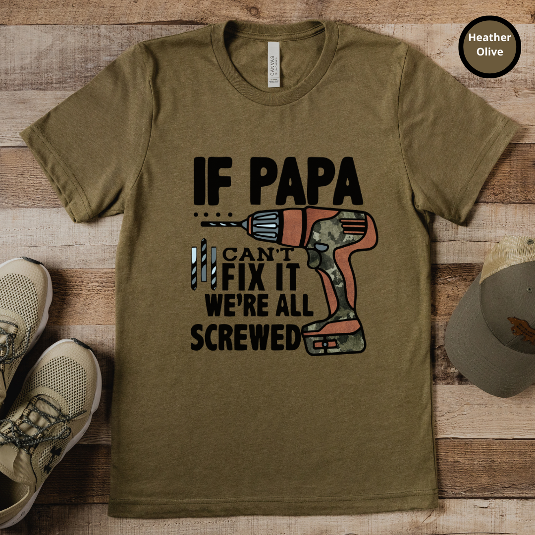 If Papa Can't Fix It We're All Screwed TShirt