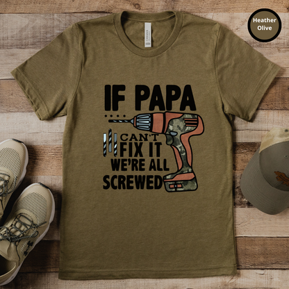 If Papa Can't Fix It We're All Screwed TShirt