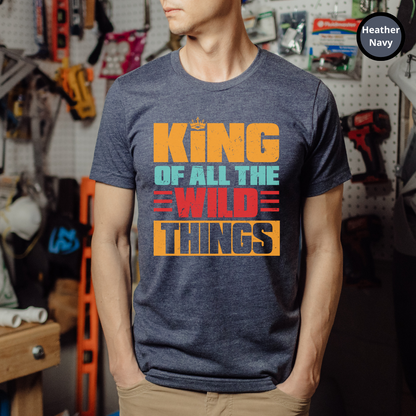 King Of All The Wild Things Shirt