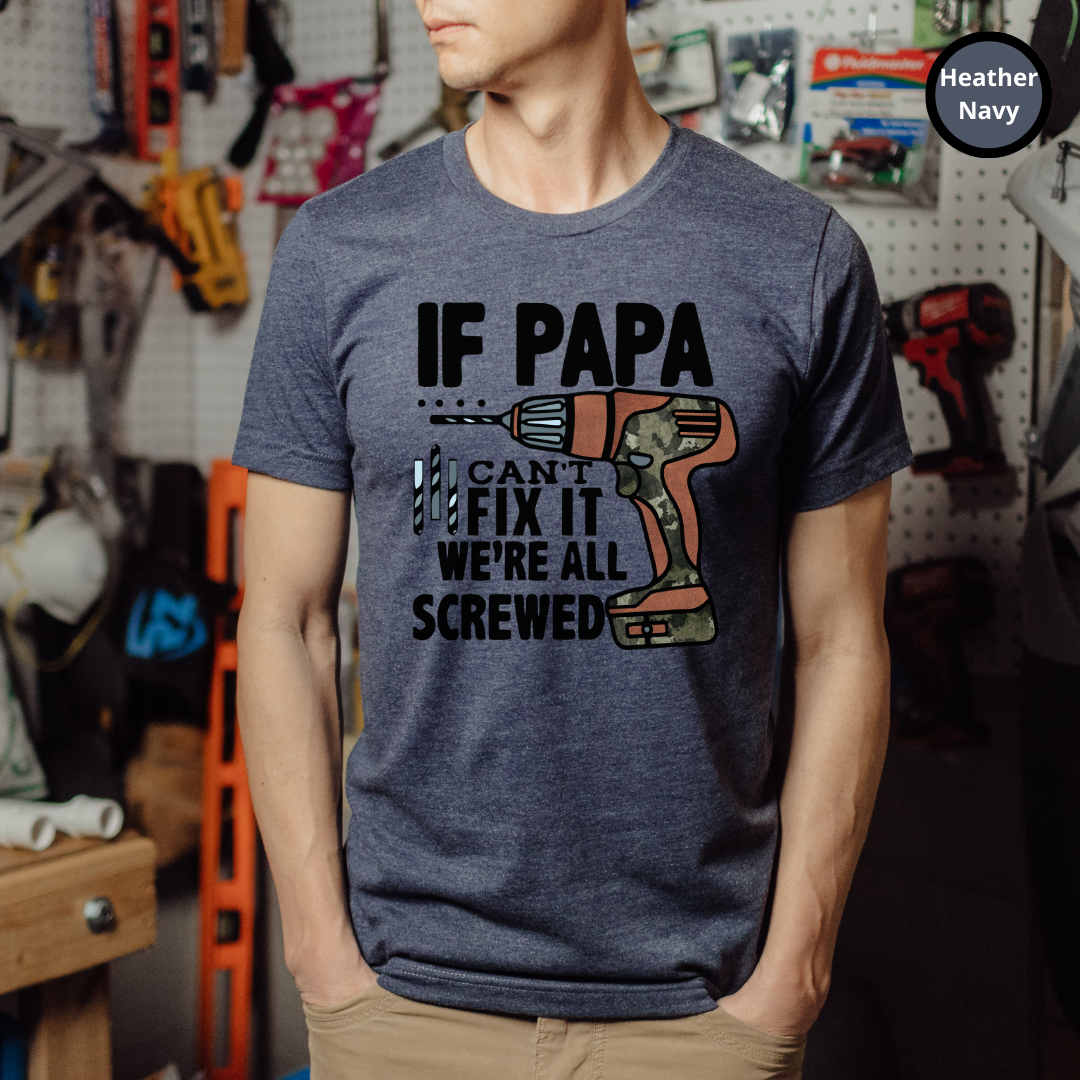 If Papa Can't Fix It We're All Screwed TShirt