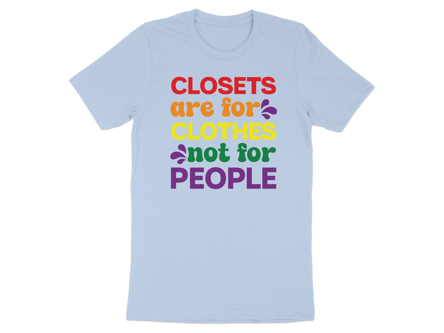 Light blue t-shirt with rainbow text: "Closets are for clothes, not for people."