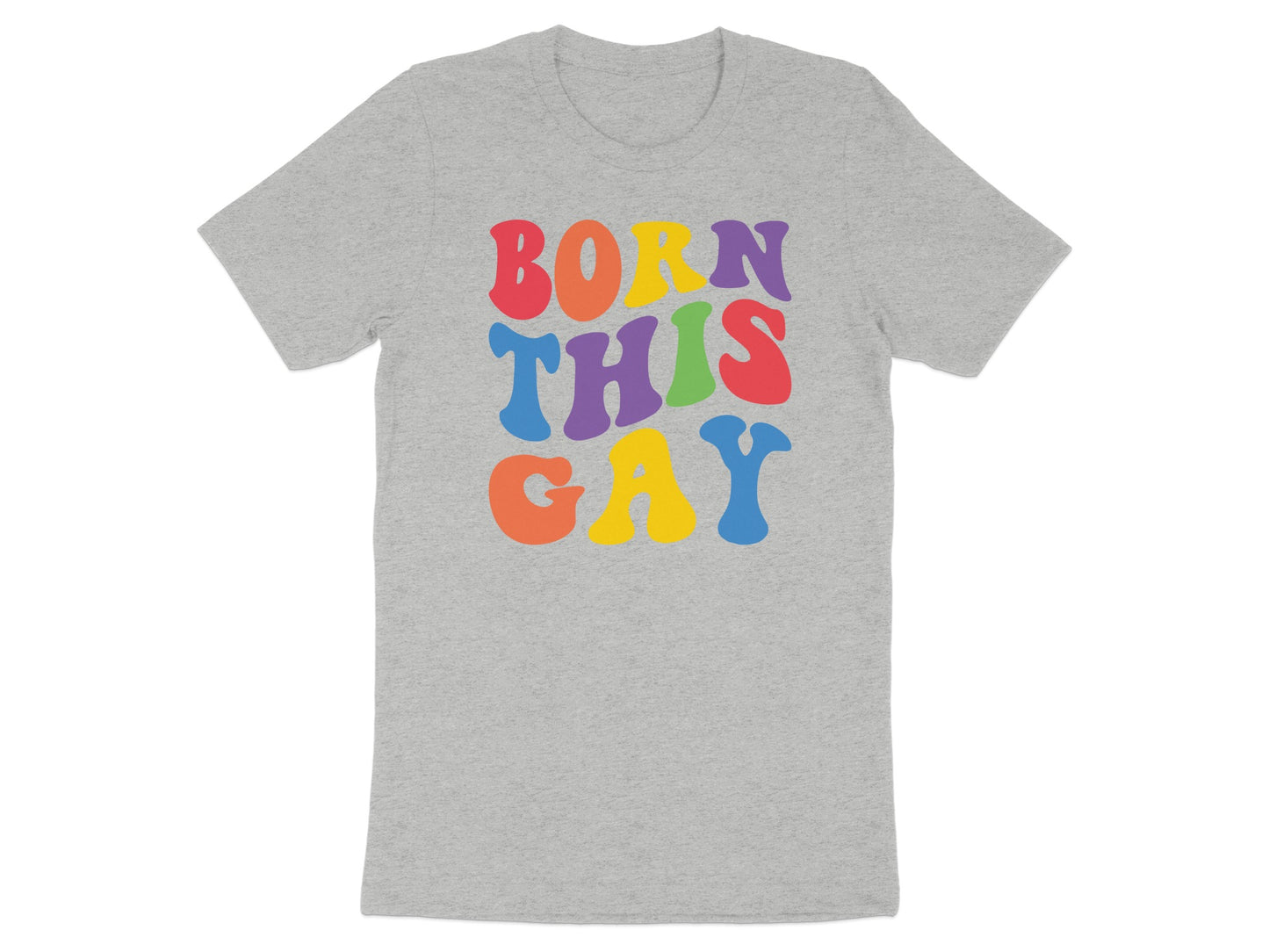 Gray t-shirt with colorful "BORN THIS GAY" text in a wavy font.