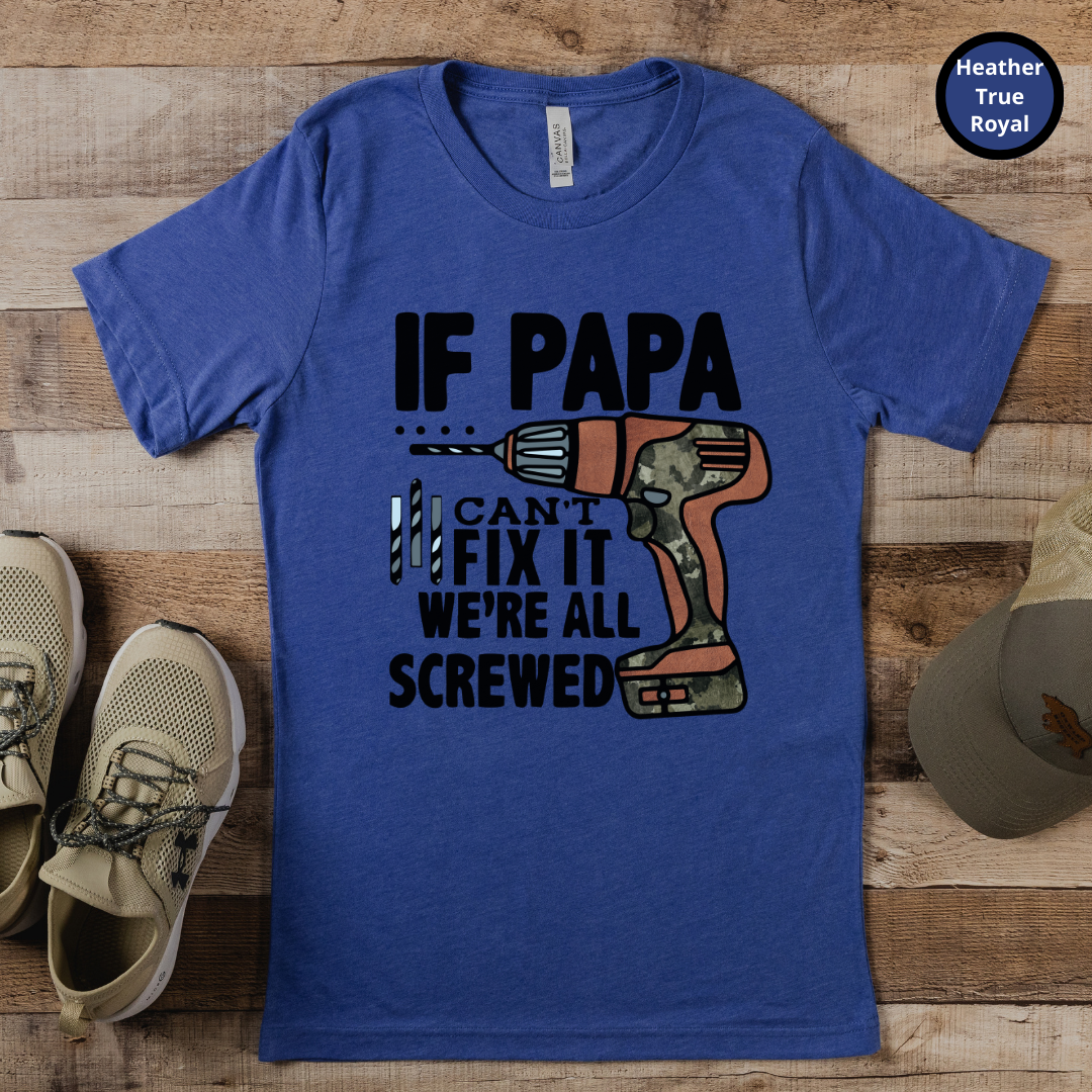 If Papa Can't Fix It We're All Screwed TShirt