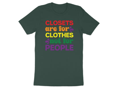 Dark green t-shirt with rainbow text: "CLOSETS are for CLOTHES not for PEOPLE".