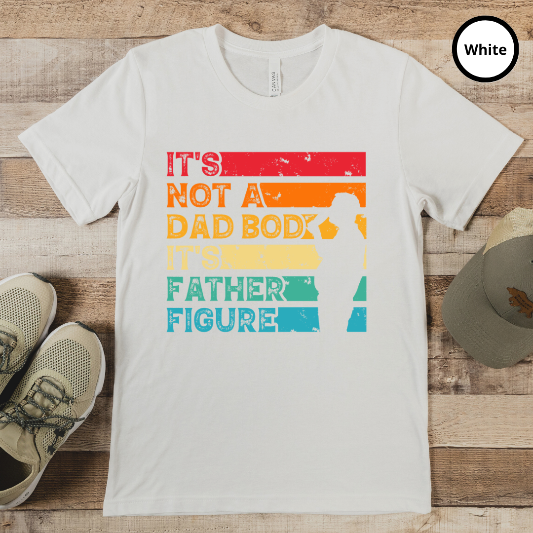 It's Not A Dad Bod It's Father Figure Shirt