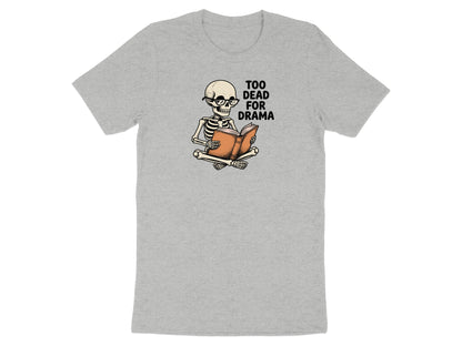 Grey t-shirt featuring a skeleton in glasses reading a book with "Too Dead For Drama" text.