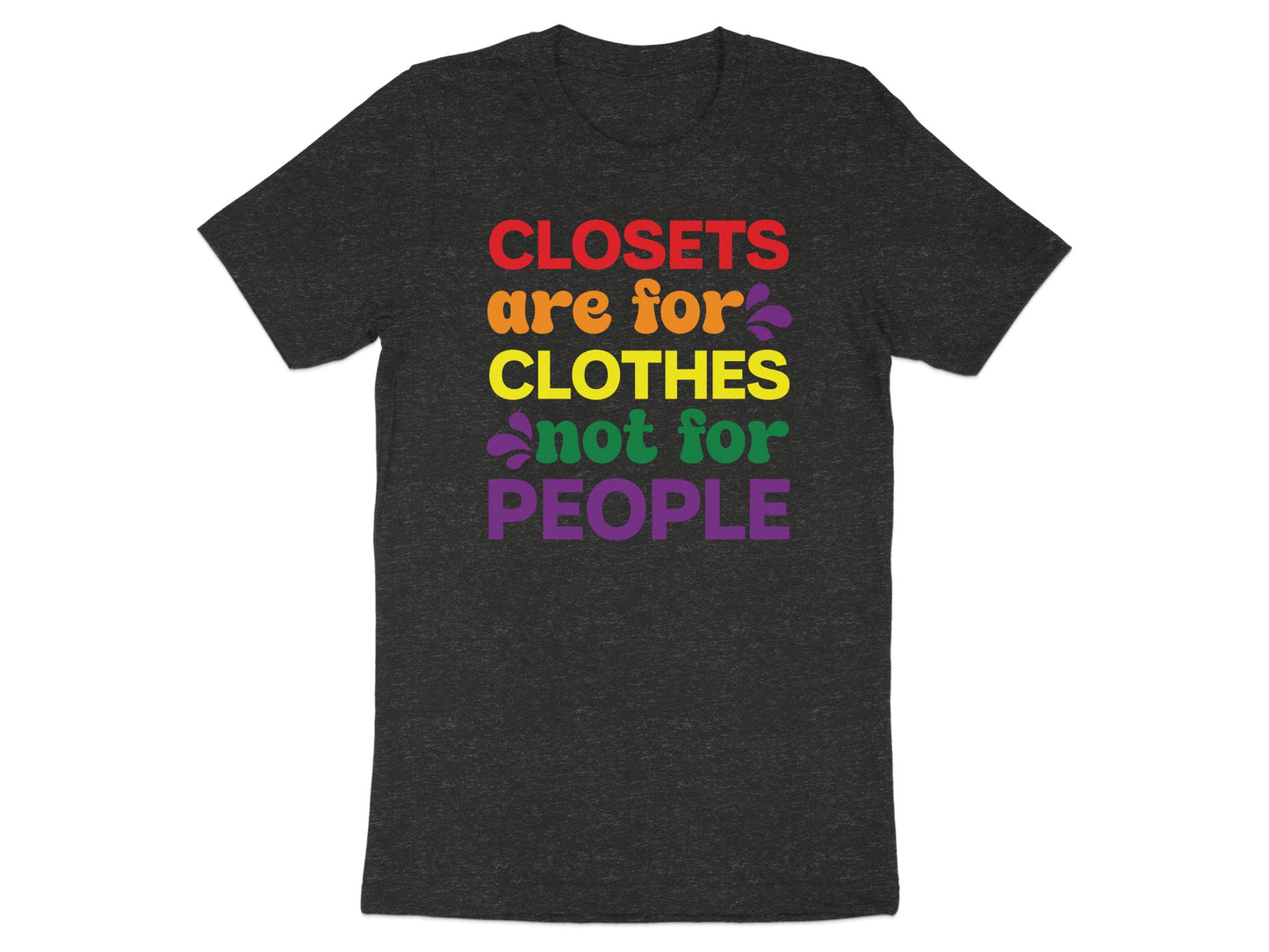 Dark grey t-shirt with "Closets are for clothes, not for people" in rainbow colors.