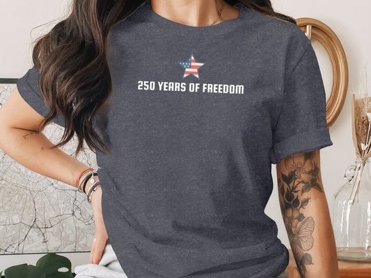 Dark gray t-shirt with "250 YEARS OF FREEDOM" and a star on the chest.