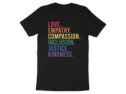 T-shirt with rainbow text: LOVE, EMPATHY, COMPASSION, JUSTICE, KINDNESS.