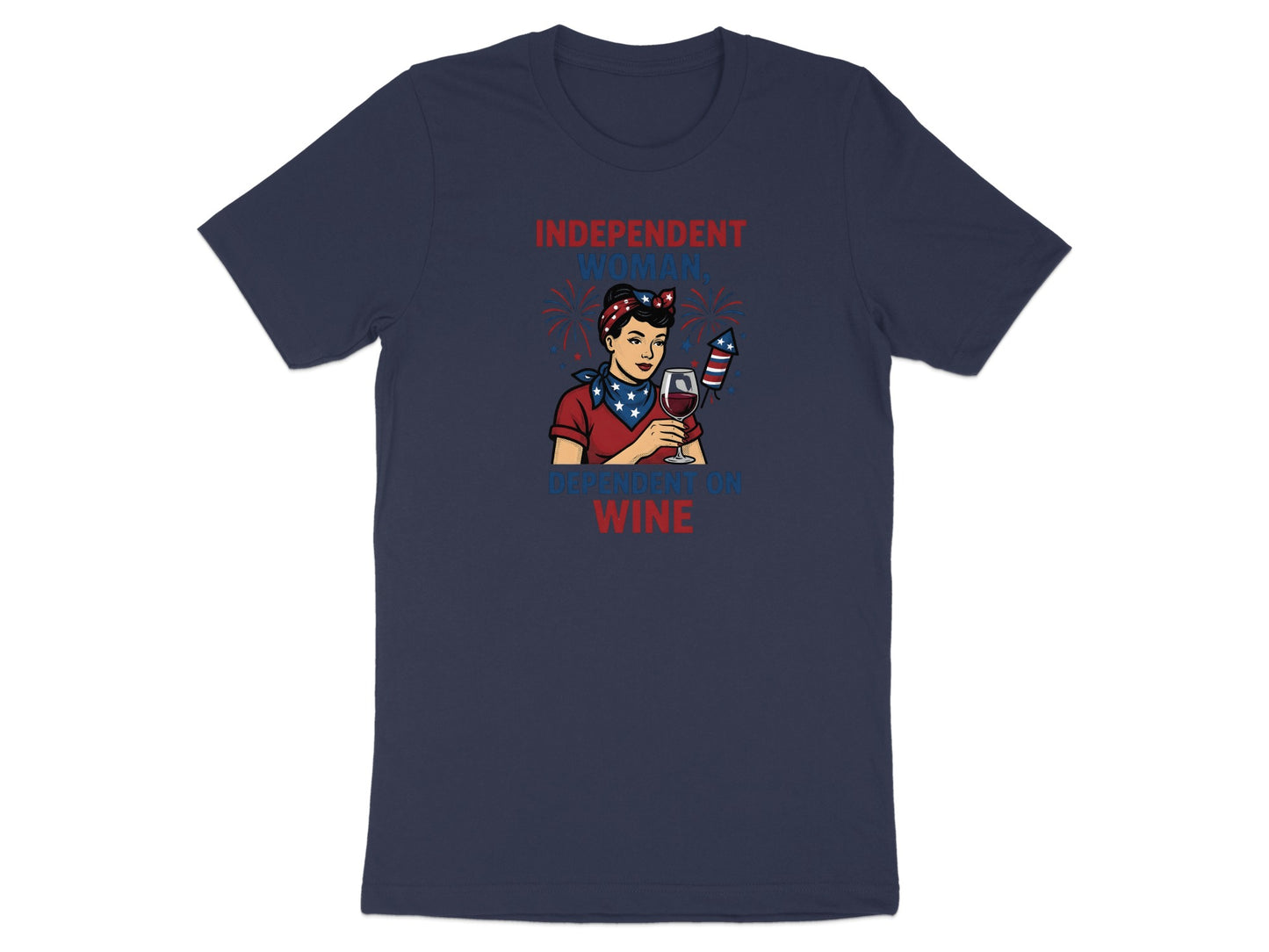 T-shirt with illustration of a woman holding fireworks and wine, text "Independent Woman, Dependent on Wine".