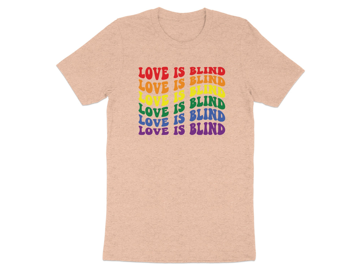 Peach t-shirt with rainbow text reading "LOVE IS BLIND" stacked vertically.