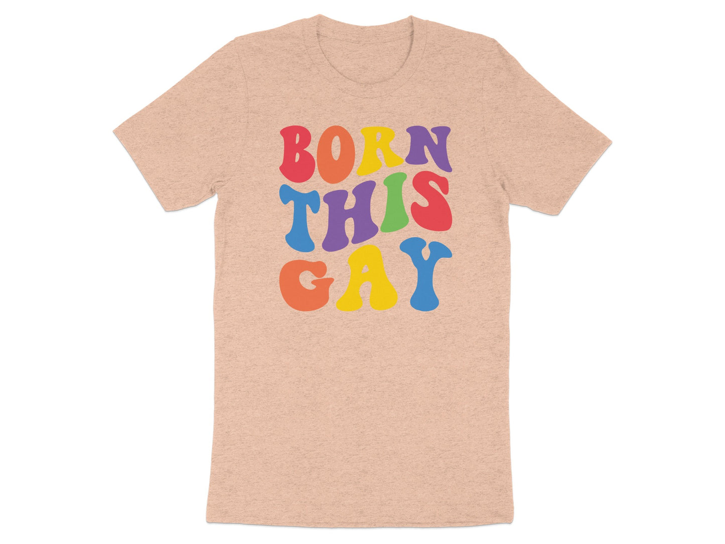 Peach t-shirt with "BORN THIS GAY" in colorful block letters.