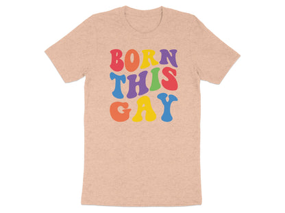 Peach t-shirt with "BORN THIS GAY" in colorful block letters.