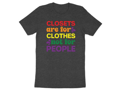 Dark gray t-shirt with rainbow text: "CLOSETS ARE for CLOTHES not for PEOPLE"