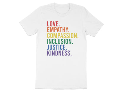 White t-shirt with rainbow text: LOVE, EMPATHY, INCLUSION, JUSTICE, KINDNESS.