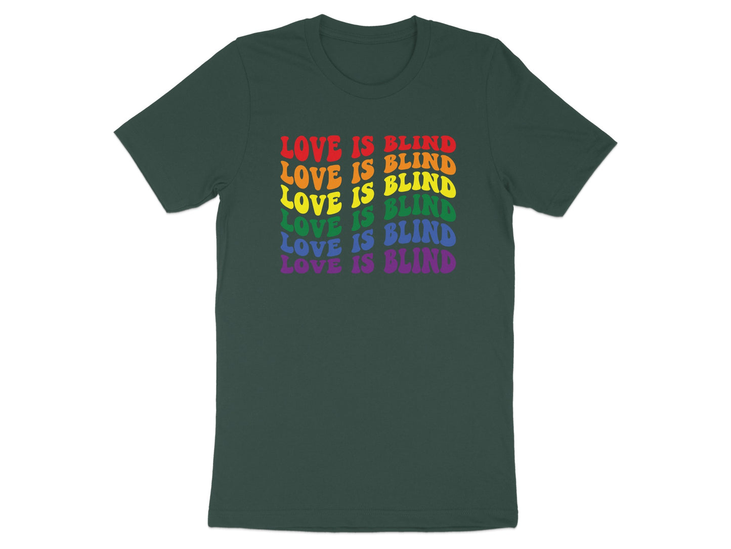 Dark green t-shirt with rainbow text reading "LOVE IS BLIND" repeated five times.