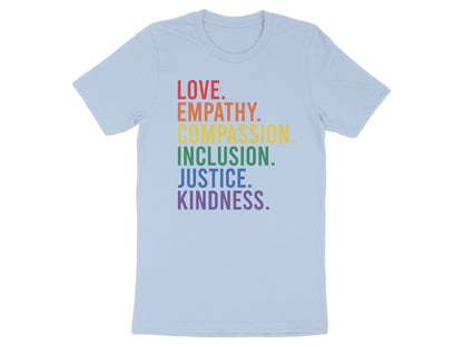 Light blue t-shirt with rainbow text: LOVE. EMPATHY. INCLUSION. JUSTICE. KINDNESS.