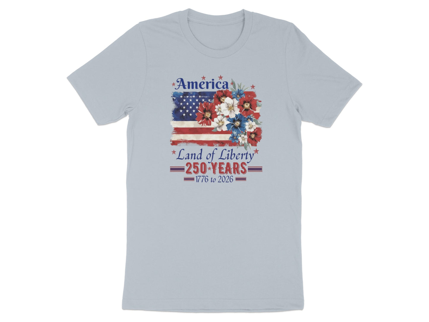 Light blue t-shirt with "America Land of Liberty 250 Years 1776 to 2026" and floral American flag design.
