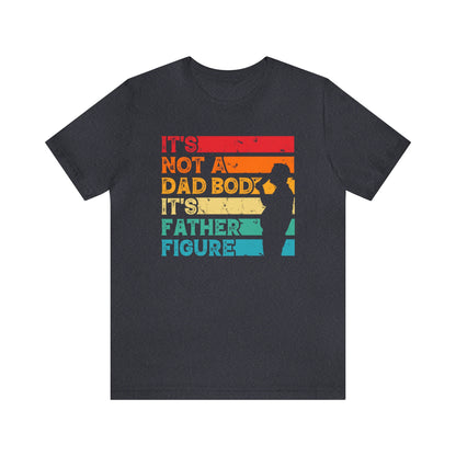 It's Not A Dad Bod It's Father Figure Shirt