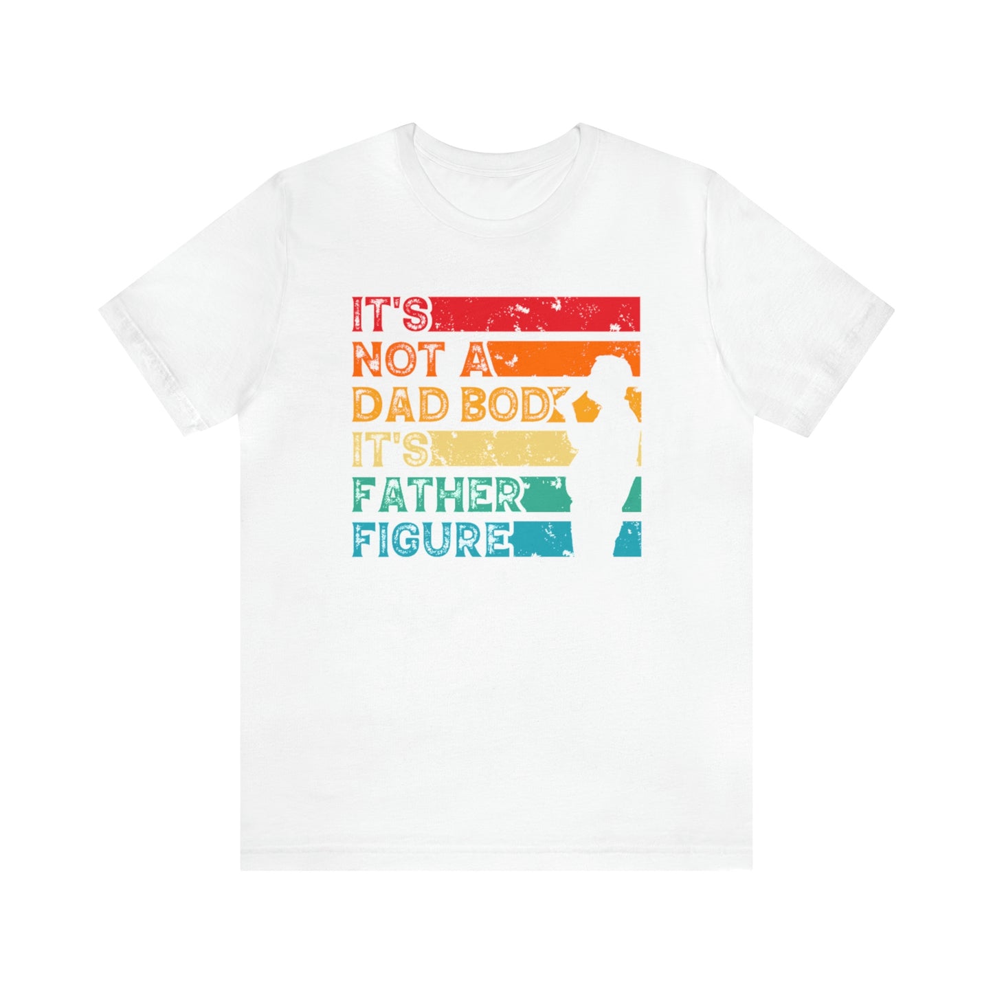 It's Not A Dad Bod It's Father Figure Shirt