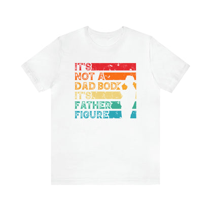 It's Not A Dad Bod It's Father Figure Shirt