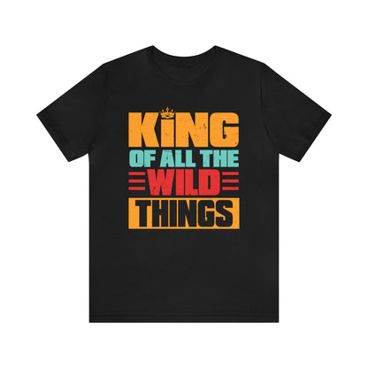 King Of All The Wild Things Shirt