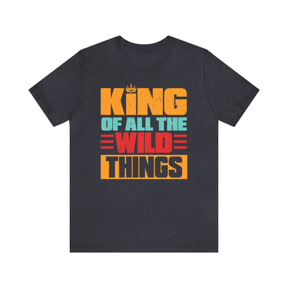 King Of All The Wild Things Shirt