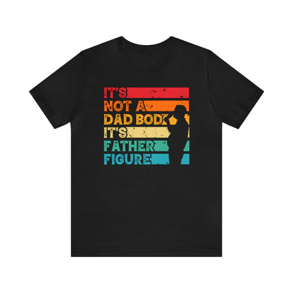 It's Not A Dad Bod It's Father Figure Shirt