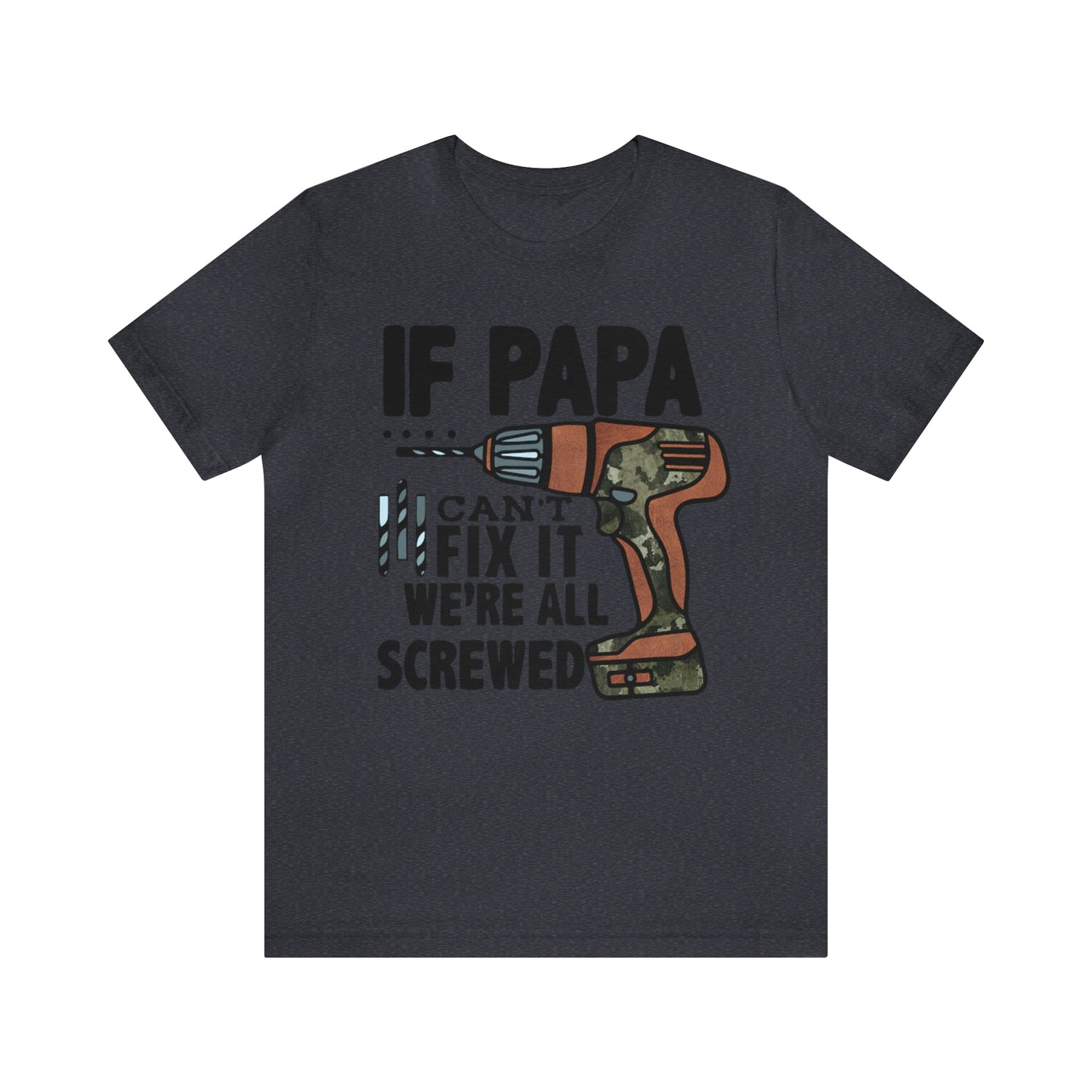 If Papa Can't Fix It We're All Screwed TShirt