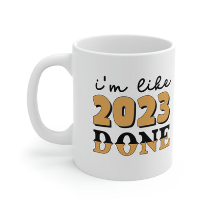 I'm Like 2023 Done Ceramic Mug