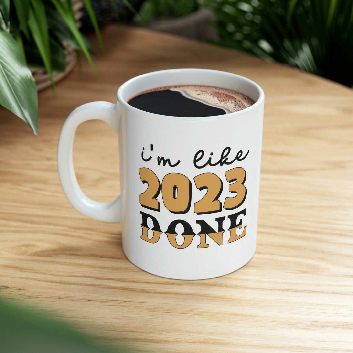 I'm Like 2023 Done Ceramic Mug