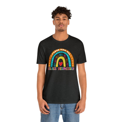 Class Dismissed Rainbow Shirt