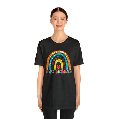 Class Dismissed Rainbow Shirt