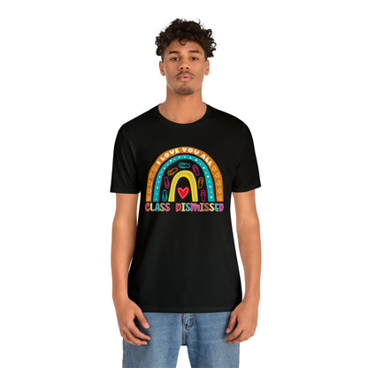 Class Dismissed Rainbow Shirt