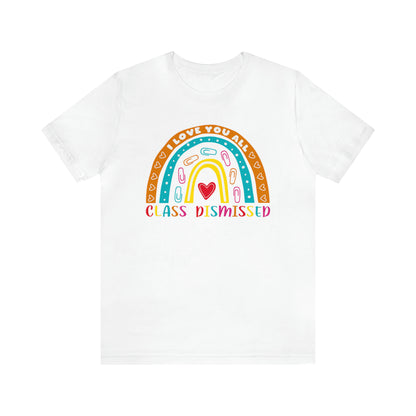 Class Dismissed Rainbow Shirt