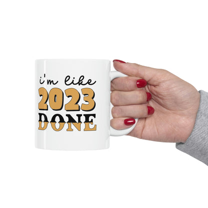 I'm Like 2023 Done Ceramic Mug