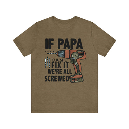 If Papa Can't Fix It We're All Screwed TShirt